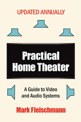 Practical Home Theater: A Guide to Video and Audio Systems (2008 Edition) (Paperback)