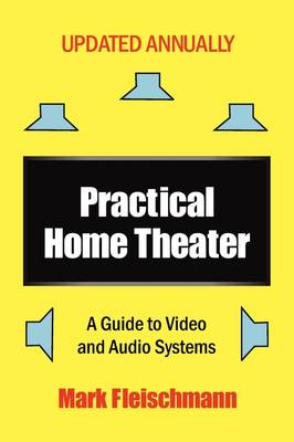 Practical Home Theater: A Guide to Video and Audio Systems (2010 Edition) (Paperback)