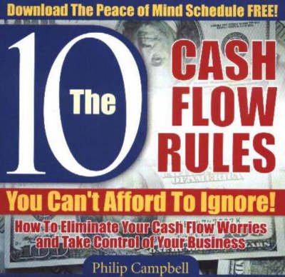 10 Cash Flow Rule You Can't Afford to Ignore!: How to Eliminate Your Cash Flow Worries and Take Control of Your Business (CD-Audio)