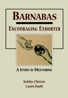 Barnabas: Encouraging Exhorter-A Study in Mentoring (Paperback)