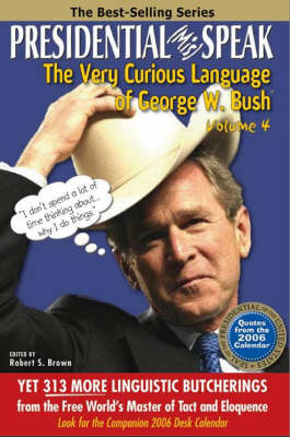 Presidential (Mis) Speak: v. 4: The Very Curious Language of George W. Bush (Paperback)