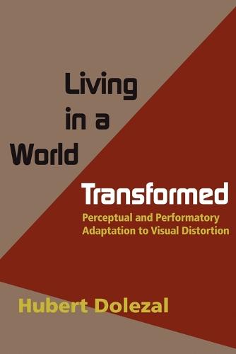 Living in a World Transformed: Perceptual and Performatory Adaptation to Visual Distortion (Paperback)