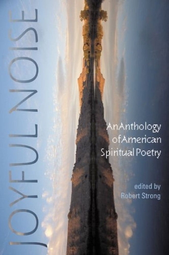 Joyful Noise: An Anthology of American Spiritual Poetry (Paperback)
