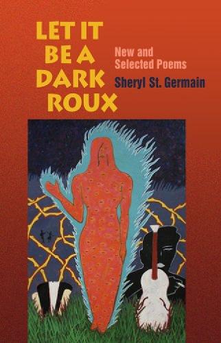 Let it be a Dark Roux: New and Selected Poems (Paperback)