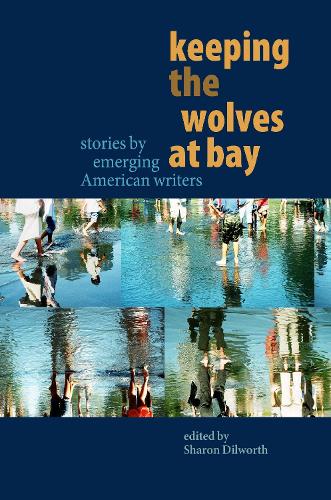 Keeping the Wolves at Bay: Stories by Emerging American Writers (Paperback)