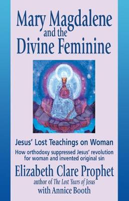 Mary Magdalene and the Divine Feminine: Jesus' Lost Teachings on Woman (Paperback)