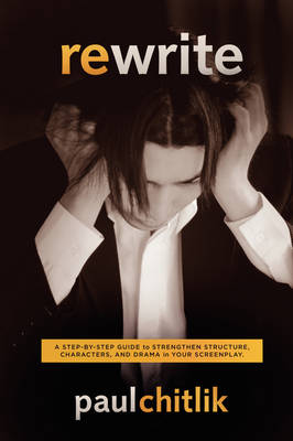 Rewrite: A Step-by-step Guide to Strengthen Structure, Characters, and Drama in Your Screenplay (Paperback)