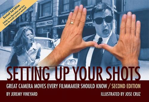 Setting Up Your Shots: Great Camera Moves Every Filmmaker Should Know (Hardback)