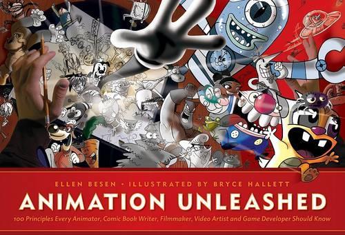 Animation Unleashed: 100 Principles Every Animator, Comic Book Writer, Filmmaker, Video Artist, a... (Paperback)