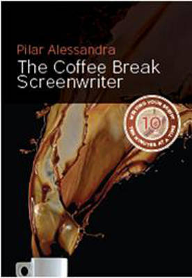 The Coffee Break Screenwriter: Writing Your Script Ten Minutes at a Time (Paperback)
