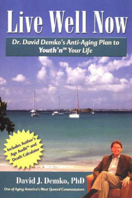 Live Well Now: Dr. David Demko's Anti-Aging Plan to "Youth'n" Your Life (Paperback)