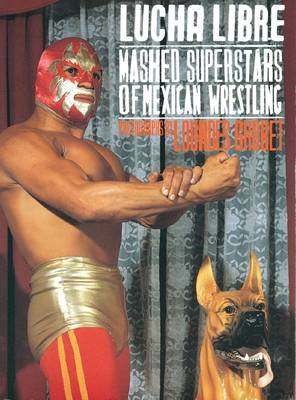 Lourdes Grobet, Lucha Libre: Masked Superstars of Mexican Wrestling (Paperback)