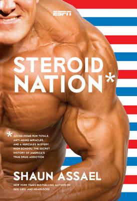Steroid Nation: Juiced Home Run Totals, Anti-aging Miracles, and a Hercules in Every High School (Hardback)