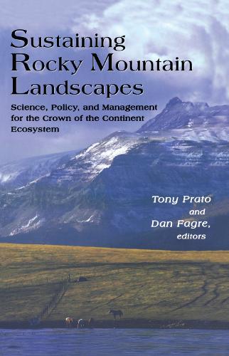 Sustaining Rocky Mountain Landscapes: Science, Policy, and Management for the Crown of the Continent Ecosystem (Hardback)