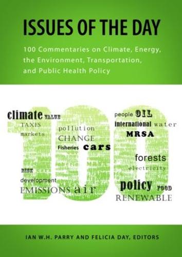 Issues of the Day: 100 Commentaries on Climate, Energy, the Environment, Transportation, and Public Health Policy - RFF Report (Paperback)