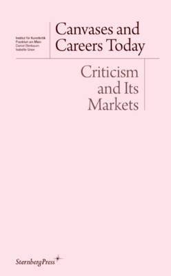 Canvases and Careers Today: Criticism and Its Markets (Paperback)