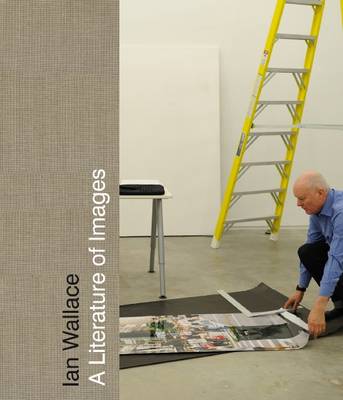 Ian Wallace: A Literature of Images (Hardback)