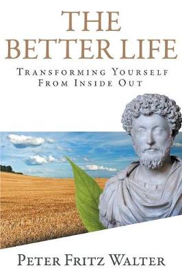 The Better Life: Transforming Yourself from Inside Out (Paperback)