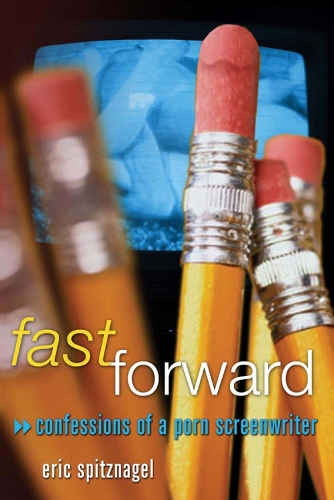 Fast Forward: Confessions of a Porn Screenwriter (Paperback)