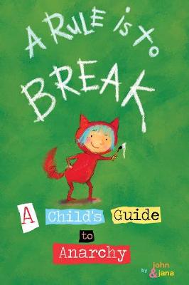 A Rule Is To Break: Child's Guide to Anarchy, A (Board book)