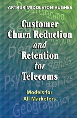 Customer Churn Reduction and Retention for Telecoms: Models for All Marketers (Hardback)