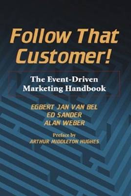 Follow That Customer!: The Event-Driven Marketing Handbook (Hardback)