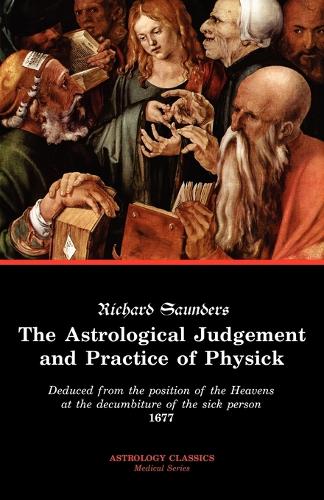 The Astrological Judgement and Practice of Physick (Paperback)