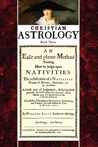Christian Astrology, Book 3: An Easie and Plaine Method How to Judge Upon Nativities (Paperback)