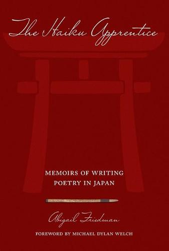The Haiku Apprentice: Memoirs of Writing Poetry in Japan (Paperback)