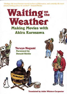 Waiting on the Weather: Making Movies with Akira Kurosawa (Hardback)