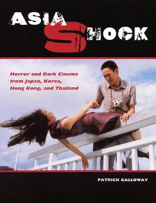 Asia Shock: Horror and Dark Cinema from Japan, Korea, Hong Kong, and Thailand (Paperback)