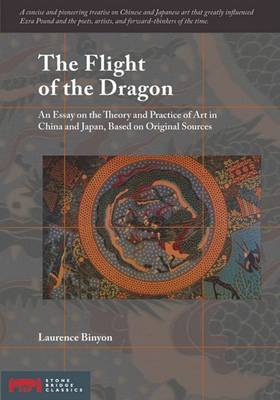 The Flight of the Dragon: An Essay on the Theory and Practice of Art in China and Japan - Based on Original Sources (Paperback)