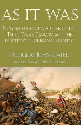 As it Was: Reminiscences of a Soldier of the Third Texas Cavalry and the Nineteenth Louisiana Infantry (Paperback)