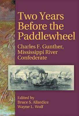 Two Years Before the Paddlewheel: Charles F. Gunther, Mississippi River Confederate (Paperback)