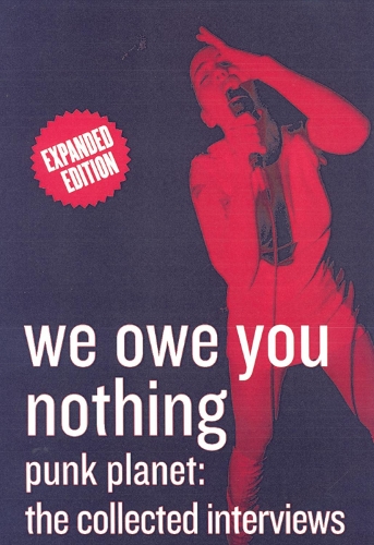 We Owe You Nothing: Expanded Edition: Punk Planet, The Collected Interviews (Paperback)