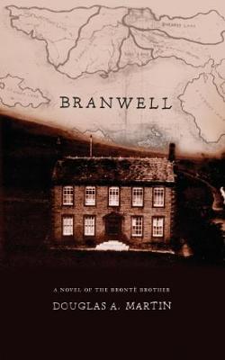 Branwell: A Novel of the Bronte Brother (Paperback)