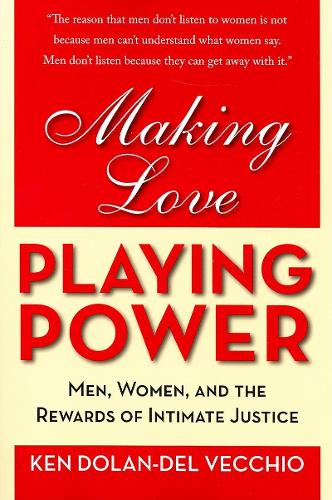 Making Love, Playing Power: Men, Women, and the Rewards of Intimate Justice (Paperback)