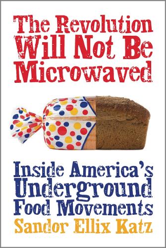 The Revolution Will Not Be Microwaved: Inside America's Underground Food Movements (Paperback)