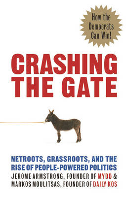 Crashing the Gate: Netroots, Grassroots, and the Rise of People-Powered Politics (Paperback)