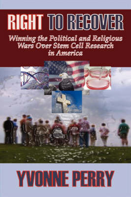 Right to Recover: Winning the Political and Religious Wars Over Stem Cell Research in America (Paperback)