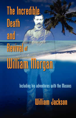 The Incredible Death and Revival of William Morgan (Paperback)