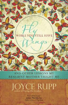 Fly While You Still Have Wings: And Other Lessons My Resilient Mother Taught Me (Paperback)
