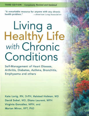 Living a Healthy Life with Chronic Conditions: Self-Management of Heart Disease, Fatigue, Arthritis, Worry, Diabetes, Frustration, Asthma, Pain, Emphysema, and Others (Paperback)