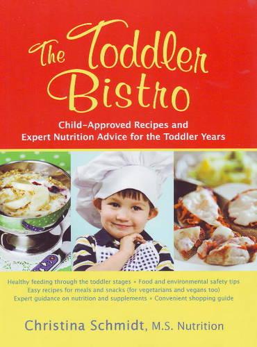 Toddler Bistro: Child-Approved Recipes and Expert Nutrition Advice for the Toddler Years (Paperback)