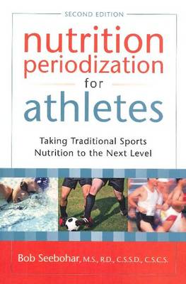 Nutrition Periodization for Athletes: Taking Traditional Sports Nutrition to the Next Level (Paperback)