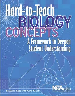 Hard-To-Teach Biology Concepts: A Framework to Deepen Student Understanding (Hardback)