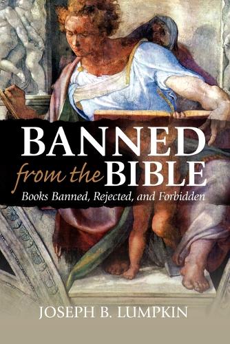 Banned From The Bible: Books Banned, Rejected, And Forbidden (Paperback)