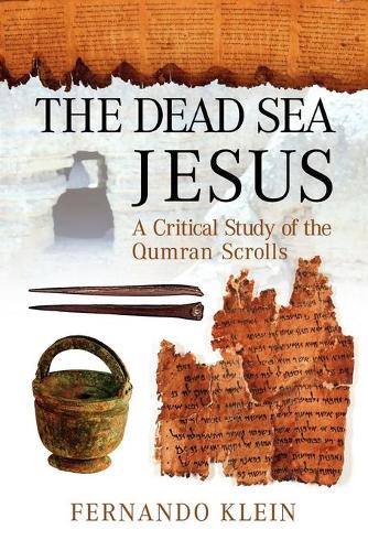 The Dead Sea Jesus: A Critical Study of the Qumran Scrolls (Paperback)