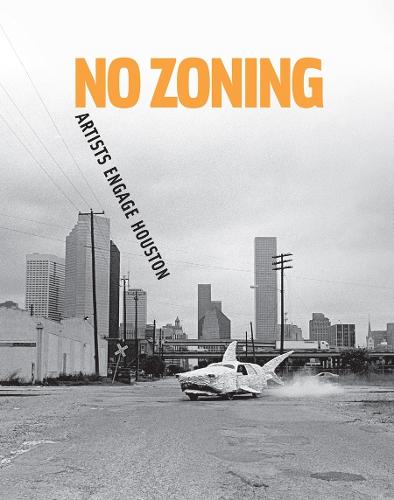 No Zoning: Artists Engage Houston (Paperback)