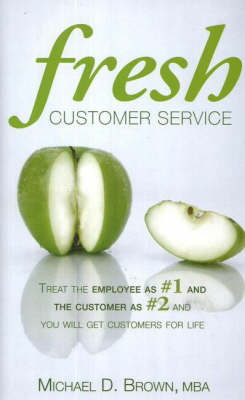 Cover Fresh Customer Service: Treat the Employee as #1 and the Customer as #2 and You Will Get Customers for Life
